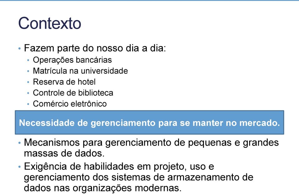 mercado. Mecanismos para gerenciamento de pequenas e grandes massas de dados.