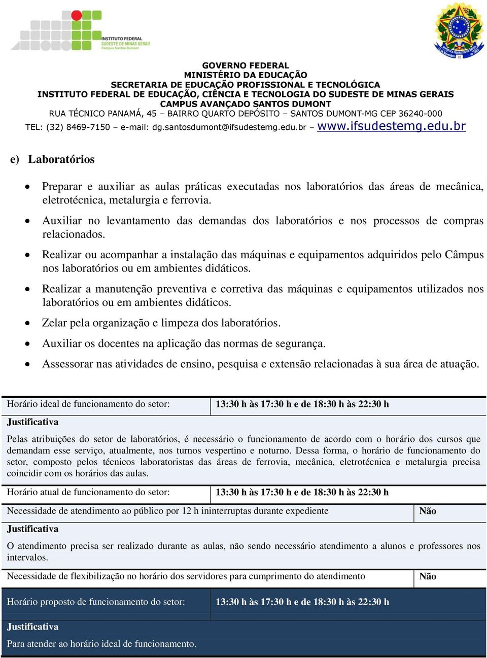 Realizar ou acompanhar a instalação das máquinas e equipamentos adquiridos pelo Câmpus nos laboratórios ou em ambientes didáticos.