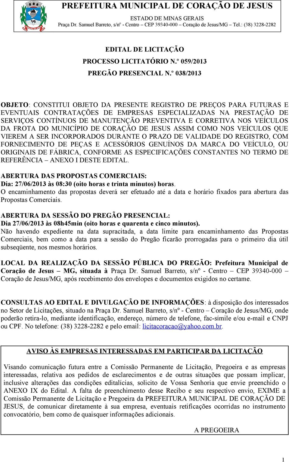 CORRETIVA NOS VEÍCULOS DA FROTA DO MUNICÍPIO DE CORAÇÃO DE JESUS ASSIM COMO NOS VEÍCULOS QUE VIEREM A SER INCORPORADOS DURANTE O PRAZO DE VALIDADE DO REGISTRO, COM FORNECIMENTO DE PEÇAS E ACESSÓRIOS