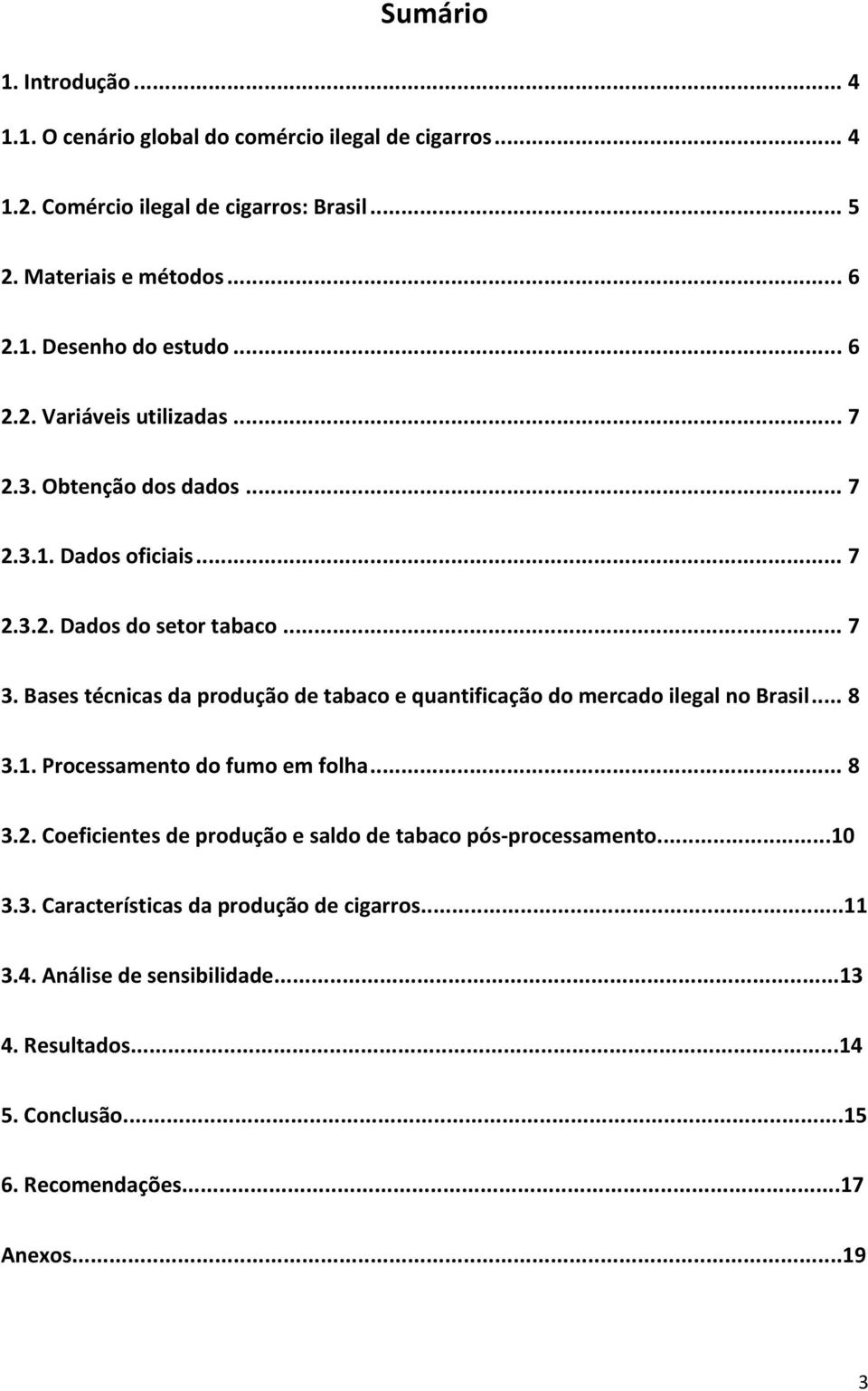 Bases técnicas da produção de tabaco e quantificação do mercado ilegal no Brasil... 8 3.1. Processamento do fumo em folha... 8 3.2.