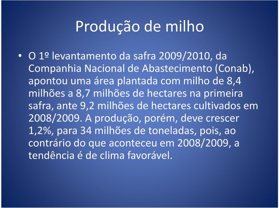 safra, ante 9,2 milhões de hectares cultivados em 2008/2009.