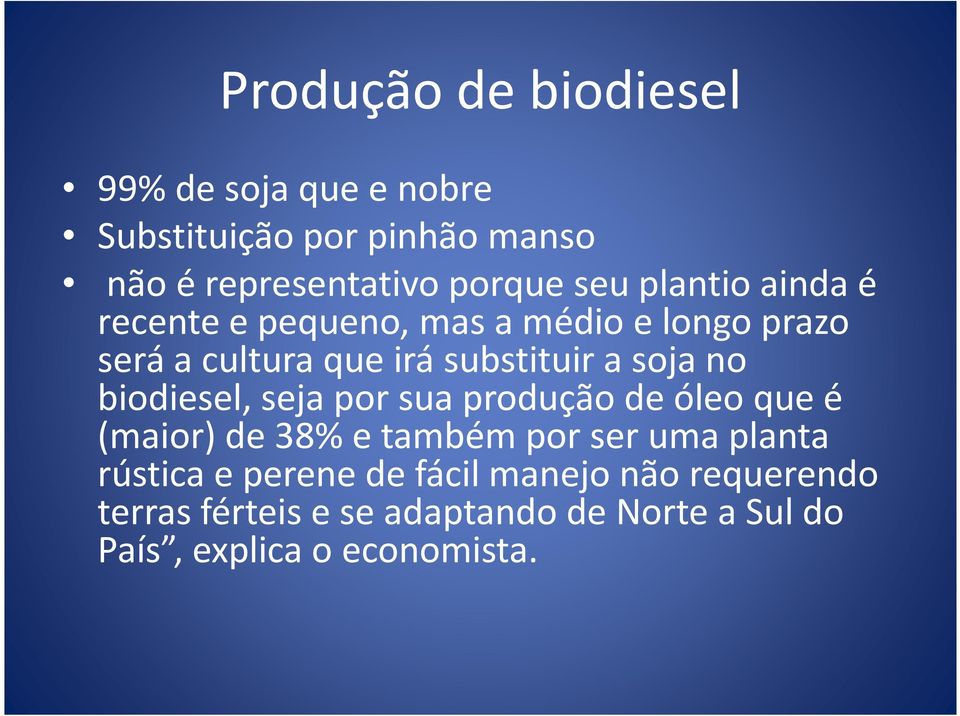 no biodiesel, seja por sua produção de óleo que é (maior) de 38% e também por ser uma planta rústica e