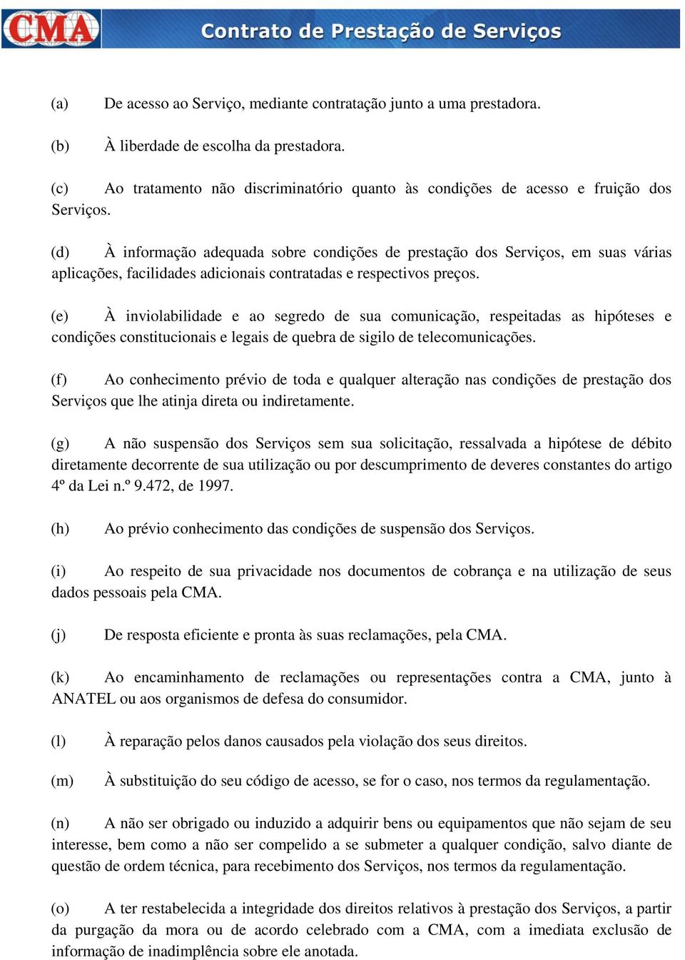 (d) À informação adequada sobre condições de prestação dos Serviços, em suas várias aplicações, facilidades adicionais contratadas e respectivos preços.