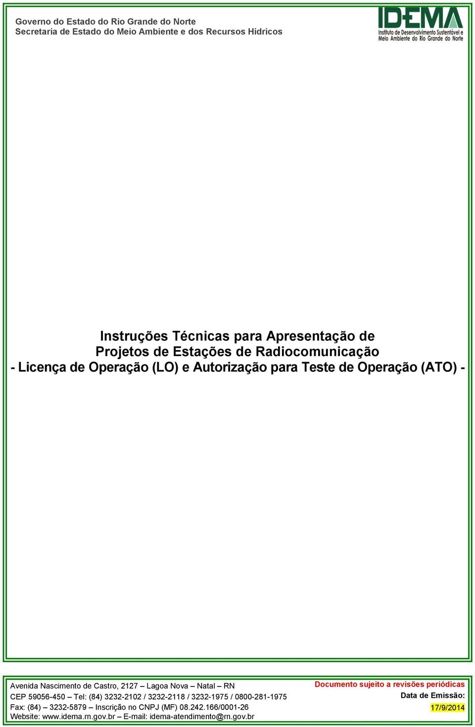 2127 Lagoa Nova Natal RN Documento sujeito a revisões periódicas CEP 59056-450 Tel: (84) 3232-2102 / 3232-2118 / 3232-1975 / 0800-281-1975 Data