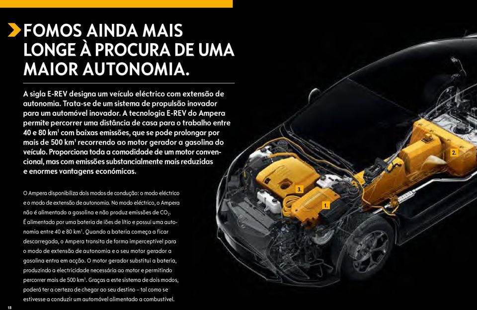 gasolina do veículo. Proporciona toda a comodidade de um motor convencional, mas com emissões substancialmente mais reduzidas e enormes vantagens económicas. 2.