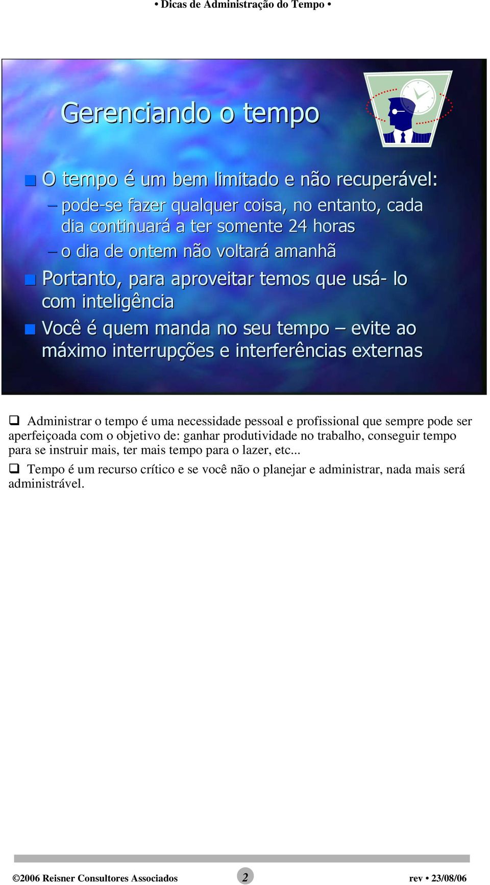 Administrar o tempo é uma necessidade pessoal e profissional que sempre pode ser aperfeiçoada com o objetivo de: ganhar produtividade no trabalho, conseguir