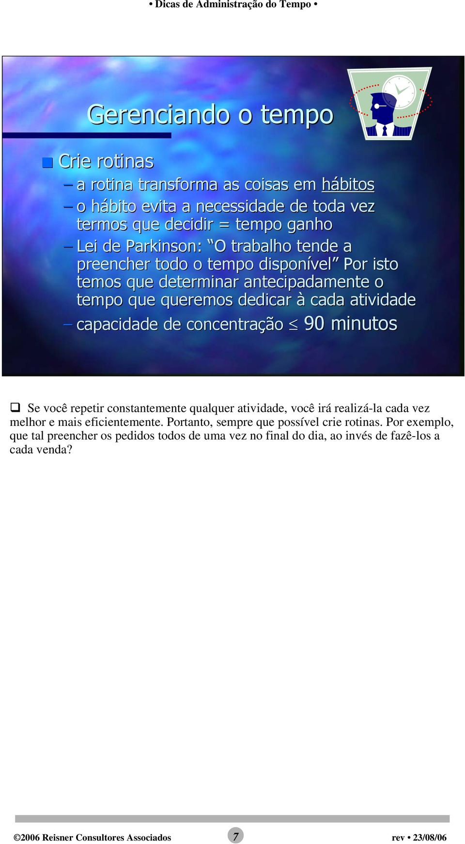 capacidade de concentração 90 minutos Se você repetir constantemente qualquer atividade, você irá realizá-la cada vez melhor e mais eficientemente.