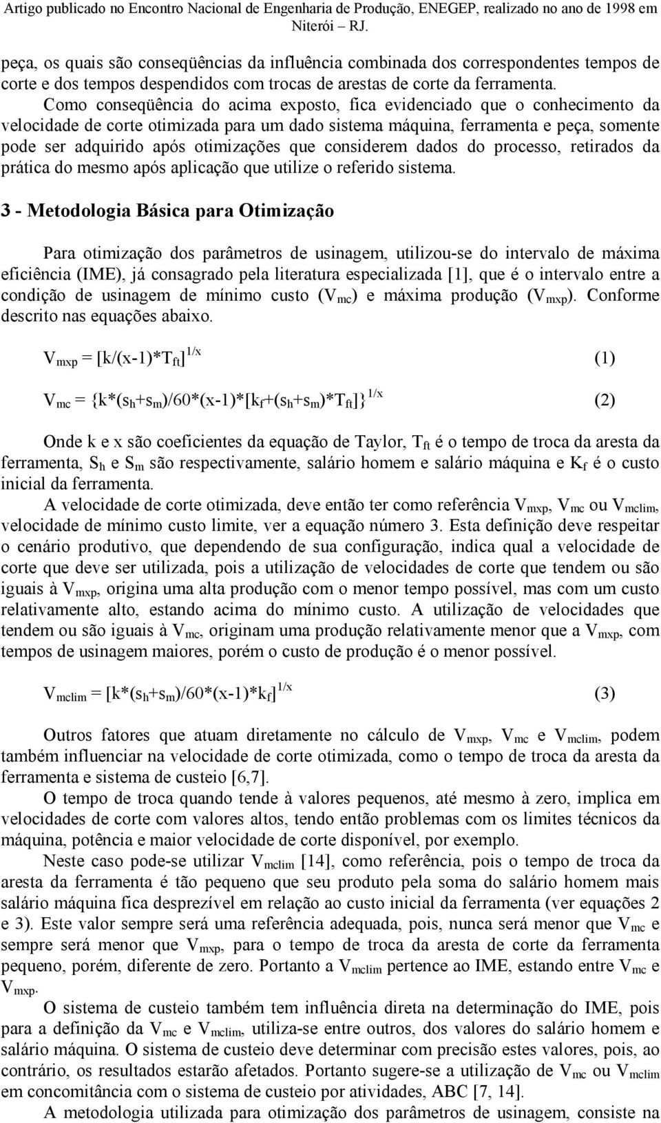 que considerem dados do processo, retirados da prática do mesmo após aplicação que utilize o referido sistema.