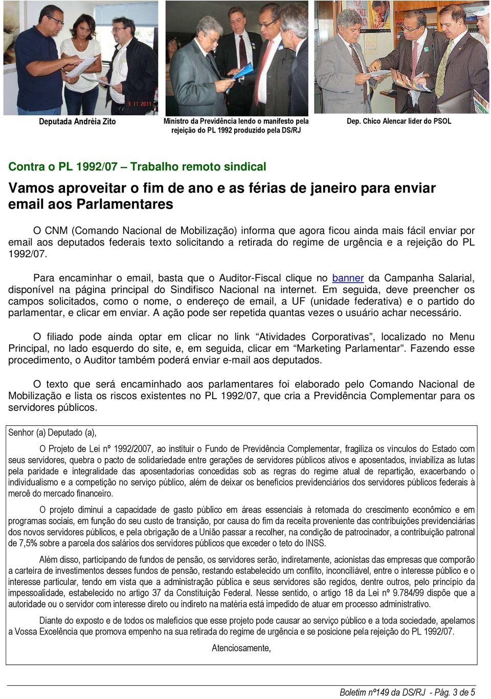 Mobilização) informa que agora ficou ainda mais fácil enviar por email aos deputados federais texto solicitando a retirada do regime de urgência e a rejeição do PL 1992/07.