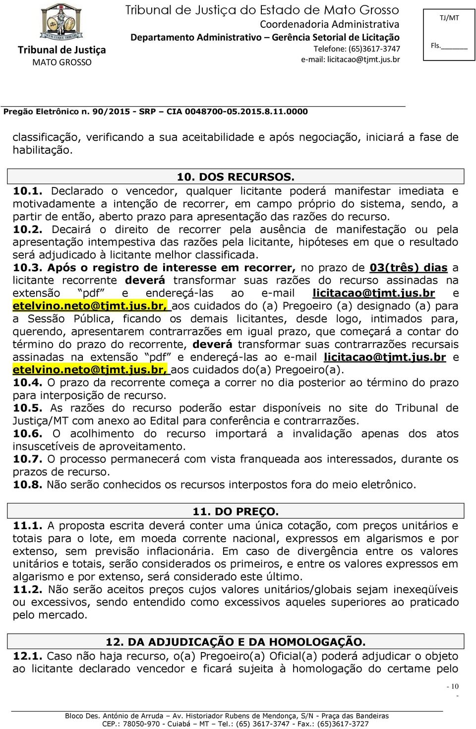 .1. Declarado o vencedor, qualquer licitante poderá manifestar imediata e motivadamente a intenção de recorrer, em campo próprio do sistema, sendo, a partir de então, aberto prazo para apresentação