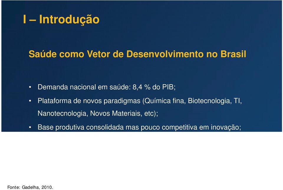 Materiais, etc); Base produtiva consolidada mas pouco competitiva em inovação; Estrutura econômica