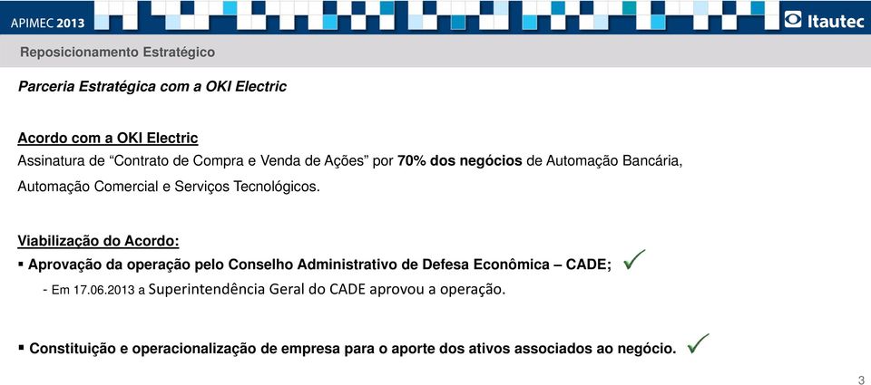 Viabilização do Acordo: Aprovação da operação pelo Conselho Administrativo i ti de Defesa Econômica CADE; - Em 17.06.