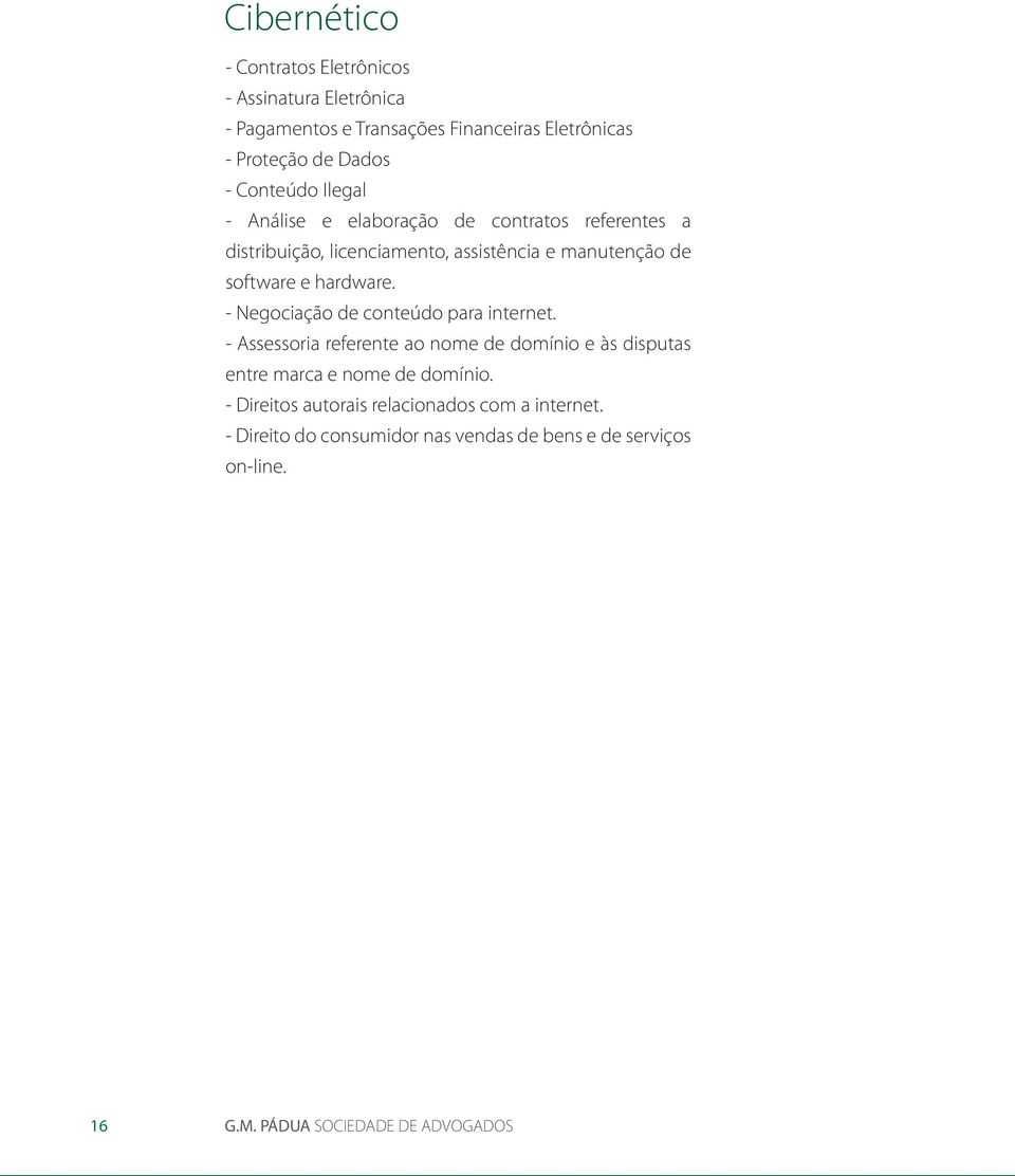 hardware. - Negociação de conteúdo para internet. - Assessoria referente ao nome de domínio e às disputas entre marca e nome de domínio.
