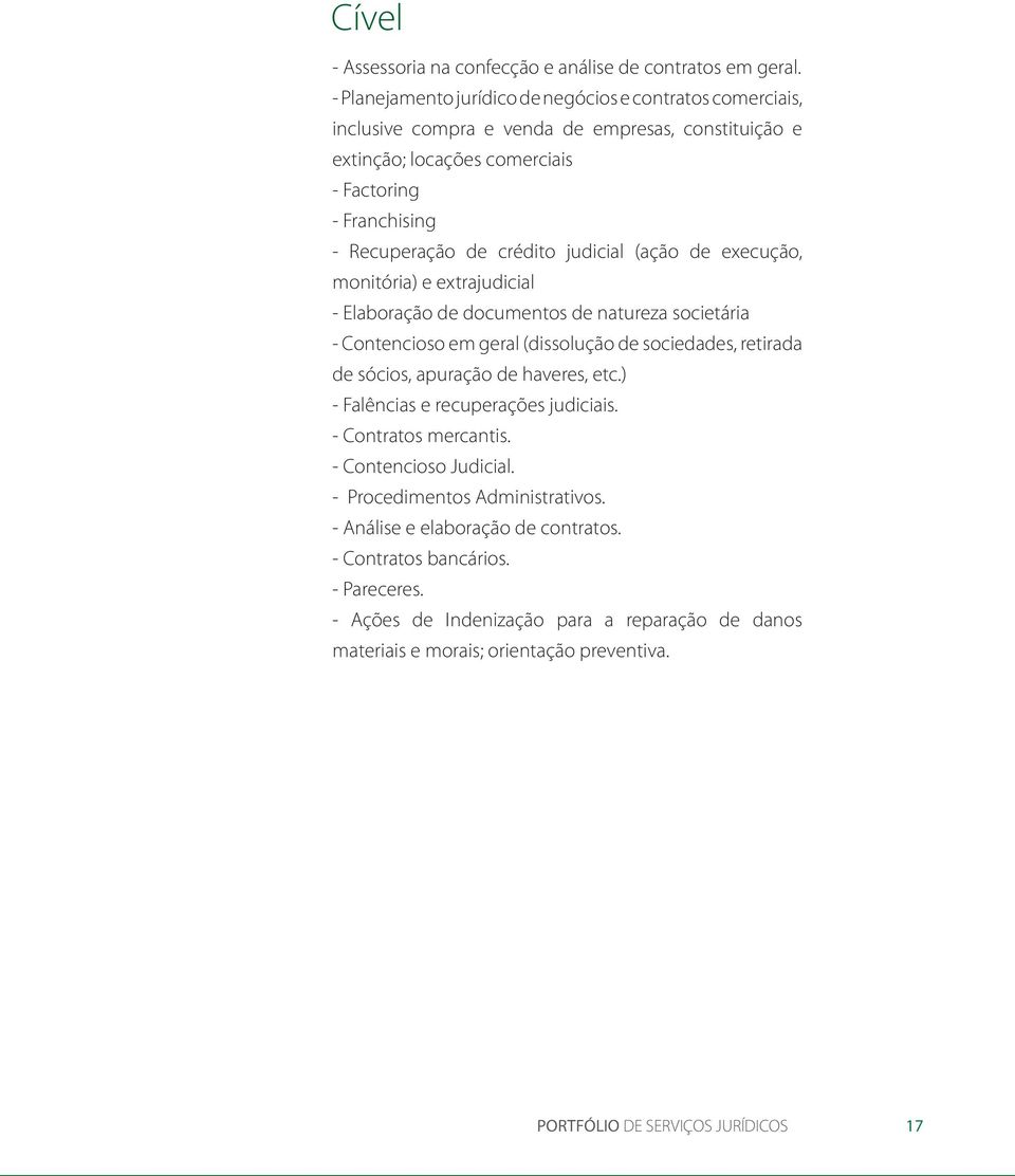 judicial (ação de execução, monitória) e extrajudicial - Elaboração de documentos de natureza societária - Contencioso em geral (dissolução de sociedades, retirada de sócios, apuração de