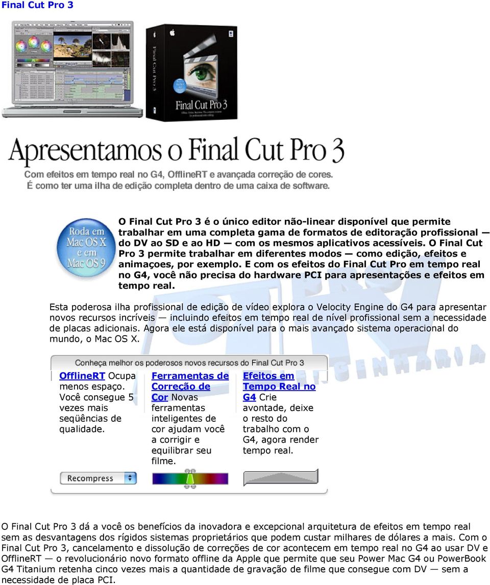 E com os efeitos do Final Cut Pro em tempo real no G4, você não precisa do hardware PCI para apresentações e efeitos em tempo real.