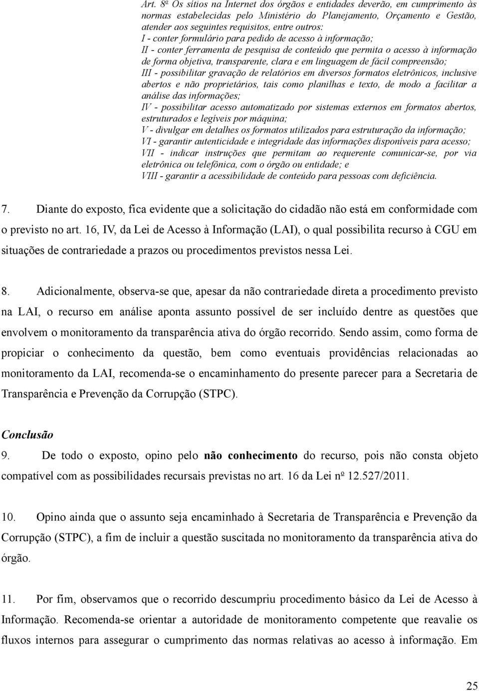 linguagem de fácil compreensão; III - possibilitar gravação de relatórios em diversos formatos eletrônicos, inclusive abertos e não proprietários, tais como planilhas e texto, de modo a facilitar a