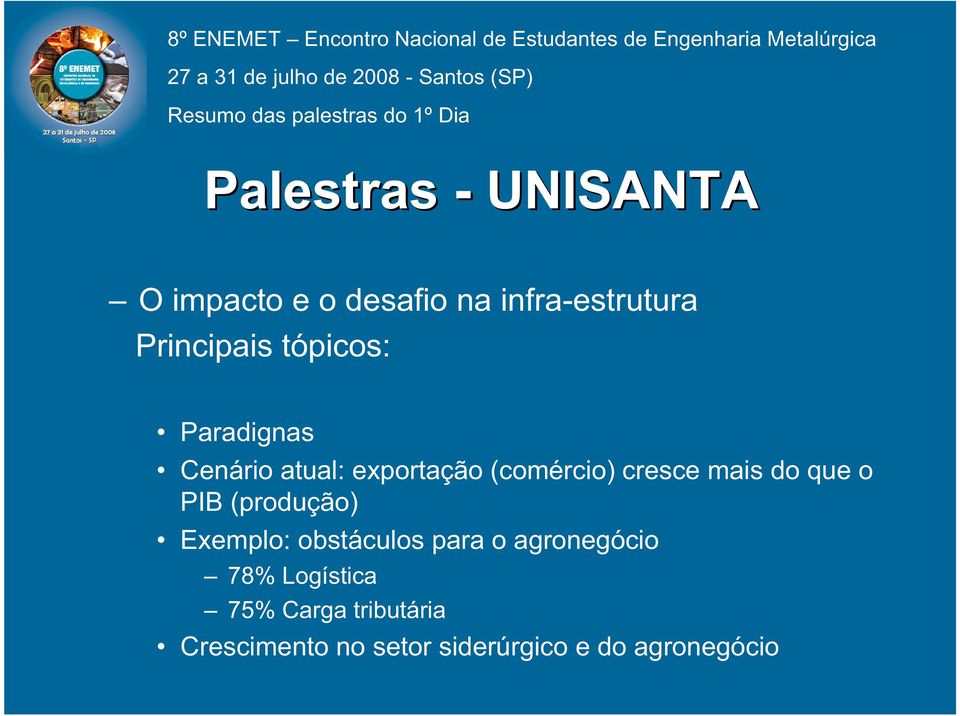 o PIB (produção) Exemplo: obstáculos para o agronegócio 78%