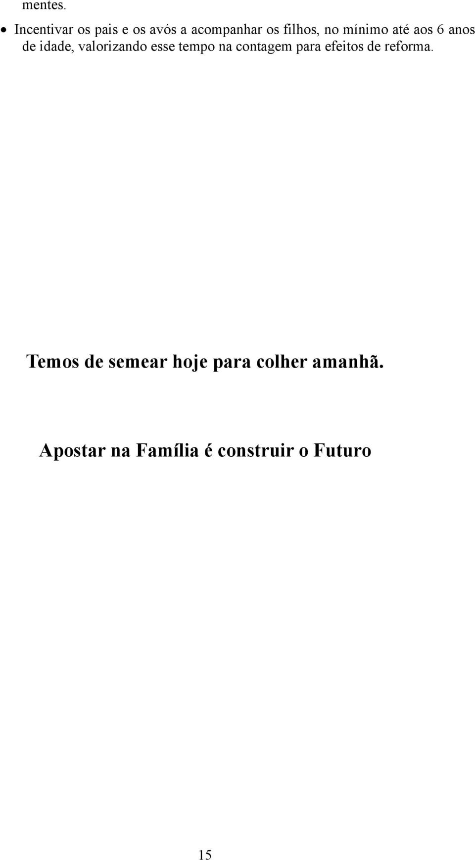 mínimo até aos 6 anos de idade, valorizando esse tempo na