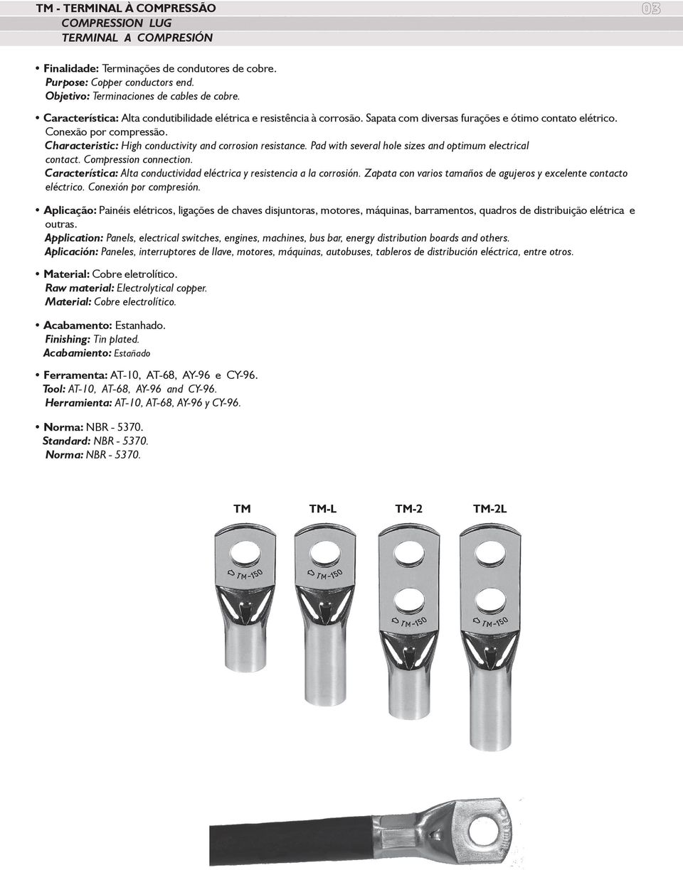 Characteristic: High conductivity and corrosion resistance. Pad with several hole sizes and optimum electrical contact. Compression connection.