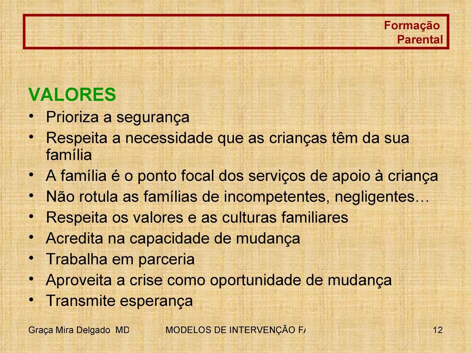 os valores e as culturas familiares Acredita na capacidade de mudança Trabalha em parceria Aproveita a