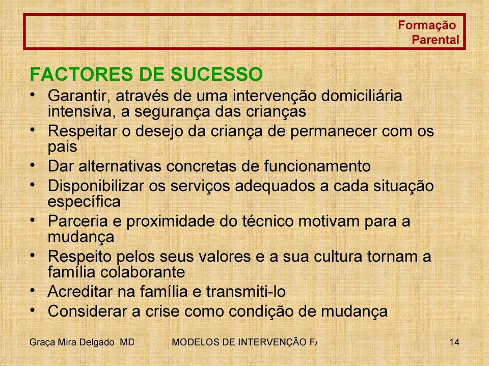 específica Parceria e proximidade do técnico motivam para a mudança Respeito pelos seus valores e a sua cultura tornam a família