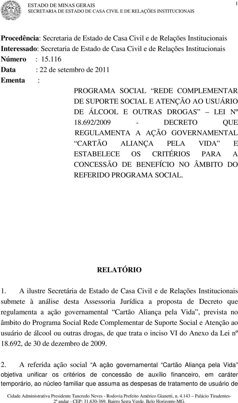 692/2009 - DECRETO QUE REGULAMENTA A AÇÃO GOVERNAMENTAL CARTÃO ALIANÇA PELA VIDA E ESTABELECE OS CRITÉRIOS PARA A CONCESSÃO DE BENEFÍCIO NO ÂMBITO DO REFERIDO PROGRAMA SOCIAL. RELATÓRIO 1.