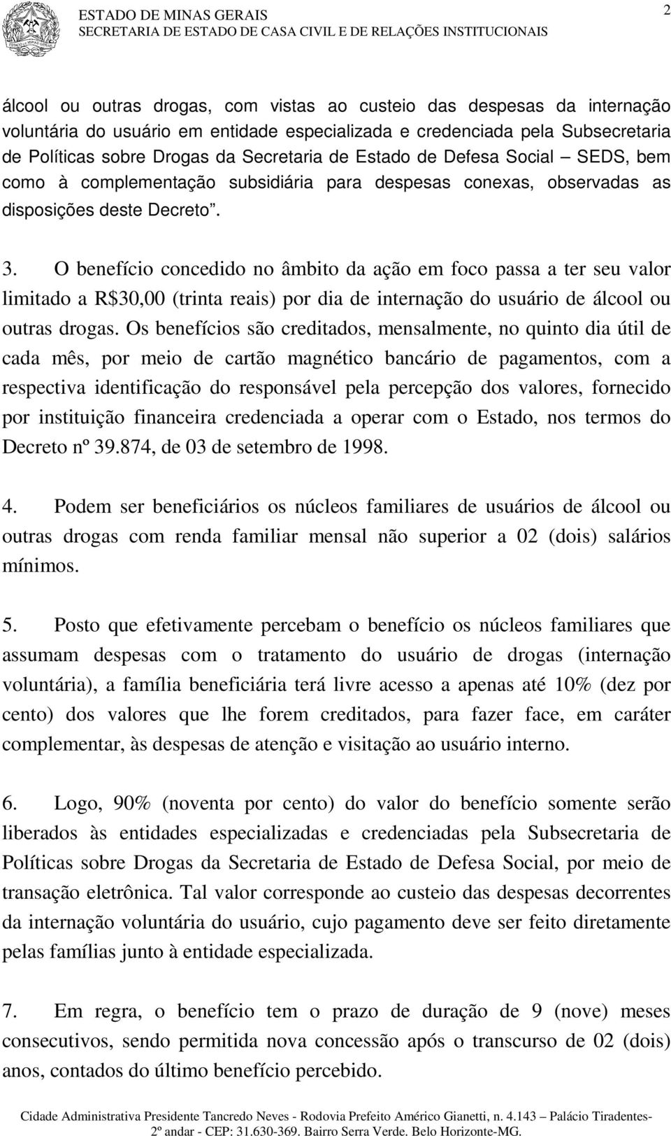 O benefício concedido no âmbito da ação em foco passa a ter seu valor limitado a R$30,00 (trinta reais) por dia de internação do usuário de álcool ou outras drogas.