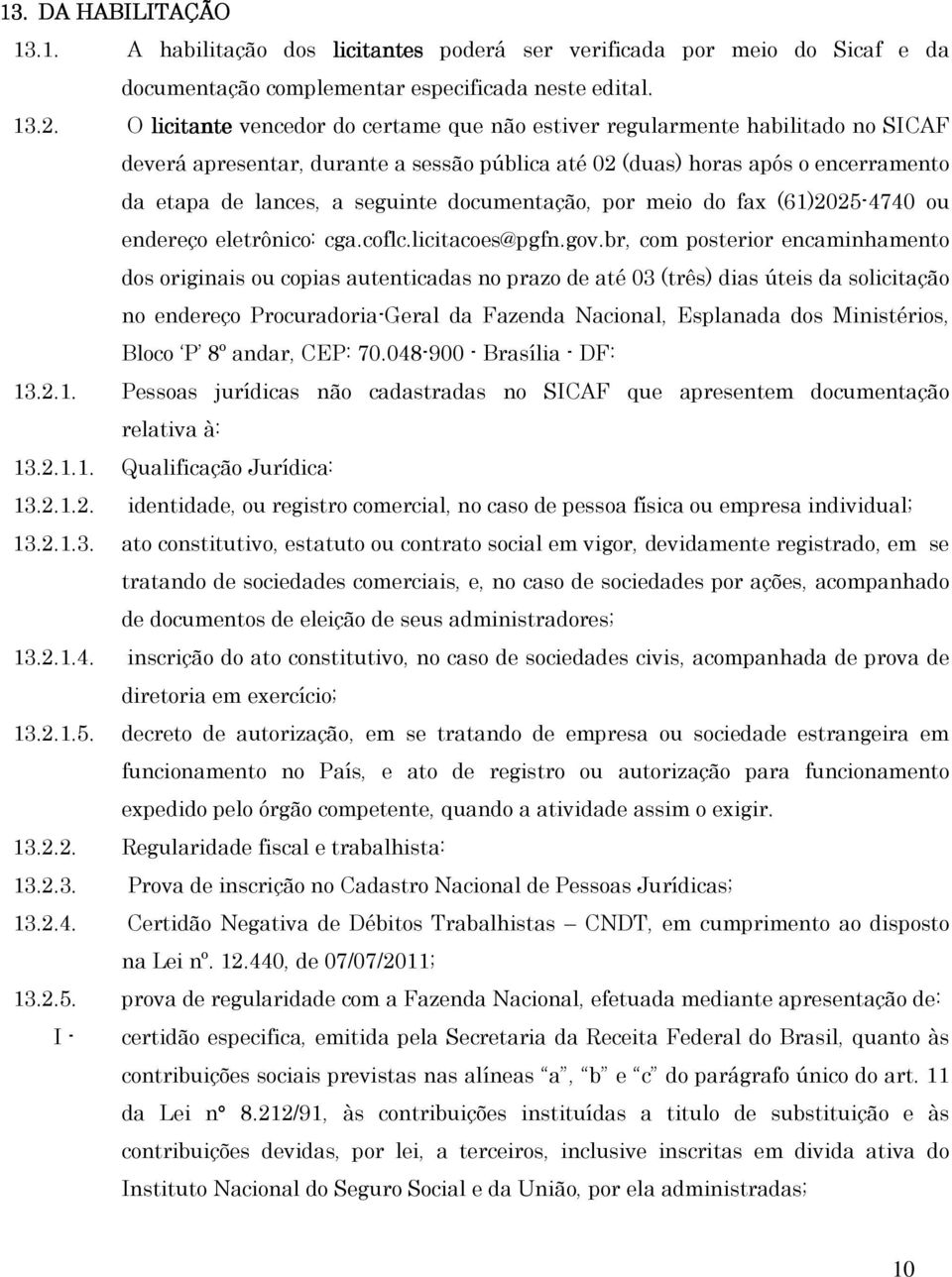 documentação, por meio do fax (61)2025-4740 ou endereço eletrônico: cga.coflc.licitacoes@pgfn.gov.