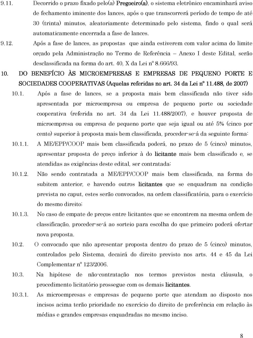 Após a fase de lances, as propostas que ainda estiverem com valor acima do limite orçado pela Administração no Termo de Referência Anexo I deste Edital, serão desclassificada na forma do art.