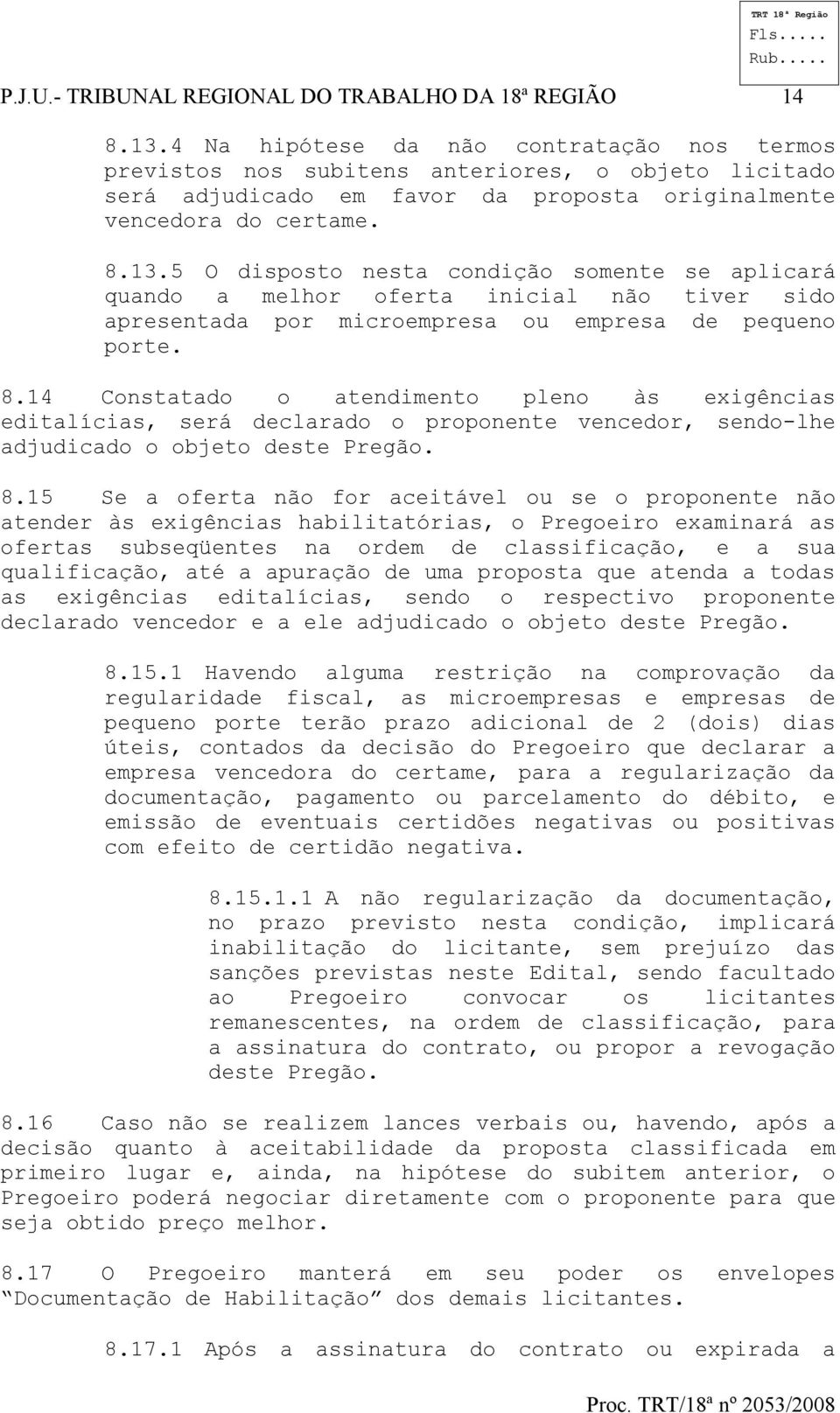 5 O disposto nesta condição somente se aplicará quando a melhor oferta inicial não tiver sido apresentada por microempresa ou empresa de pequeno porte. 8.