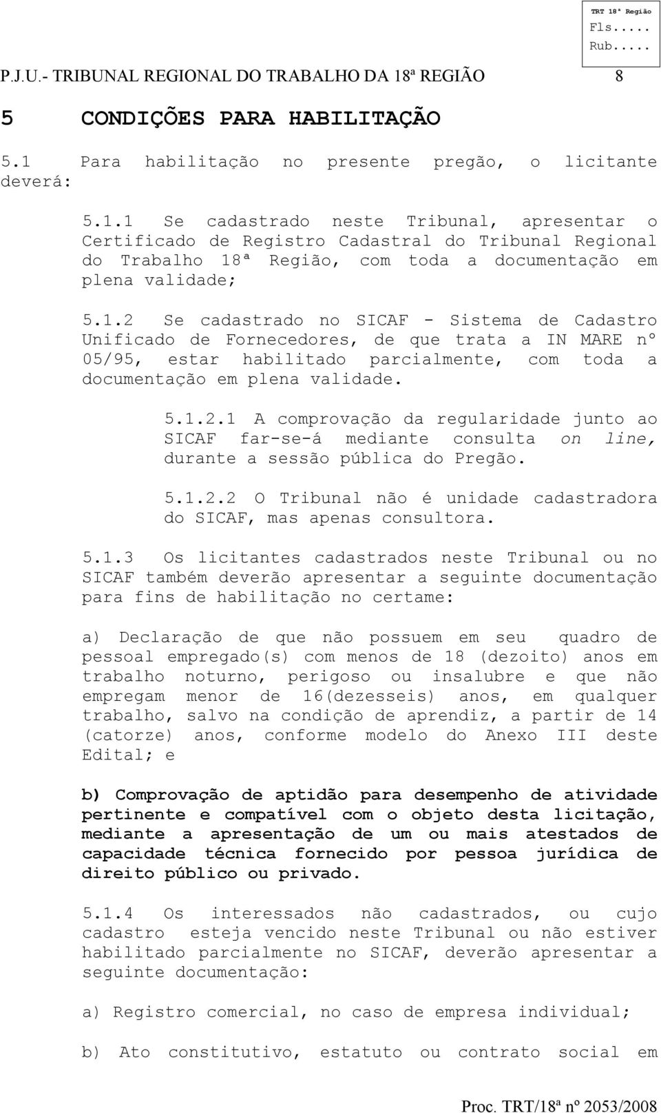 Para habilitação no presente pregão, o licitante deverá: 5.1.