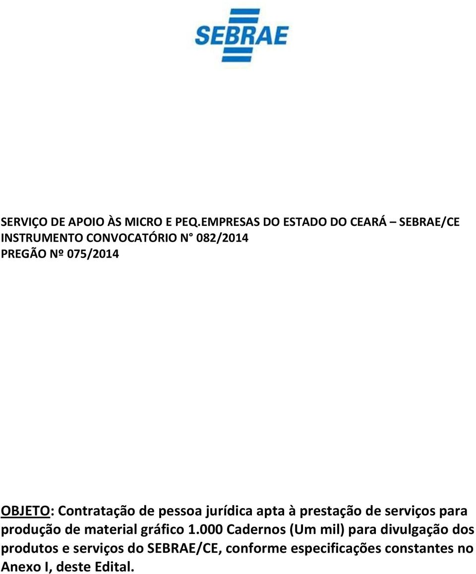 075/2014 OBJETO: Contratação de pessoa jurídica apta à prestação de serviços para produção