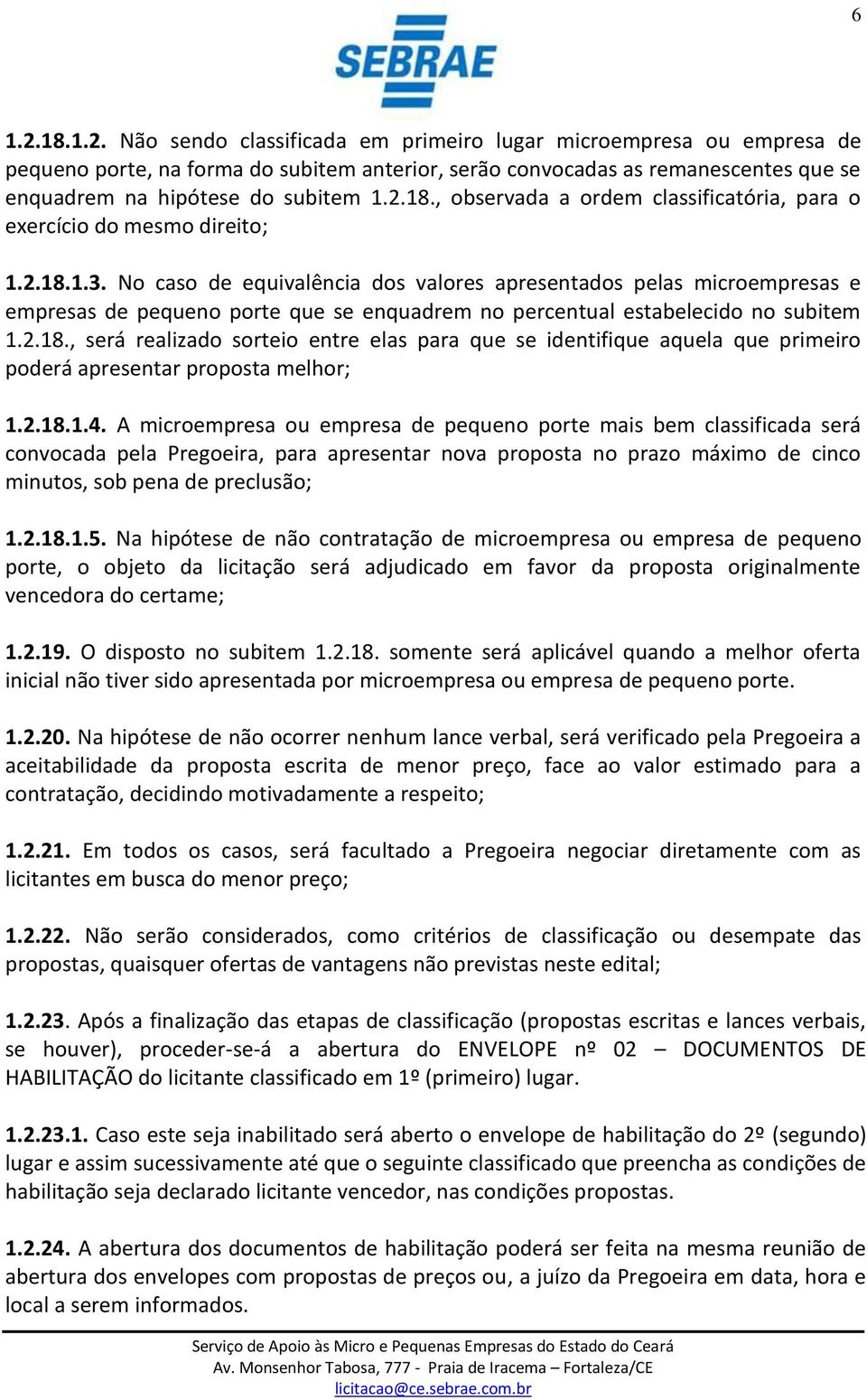 No caso de equivalência dos valores apresentados pelas microempresas e empresas de pequeno porte que se enquadrem no percentual estabelecido no subitem 1.2.18.