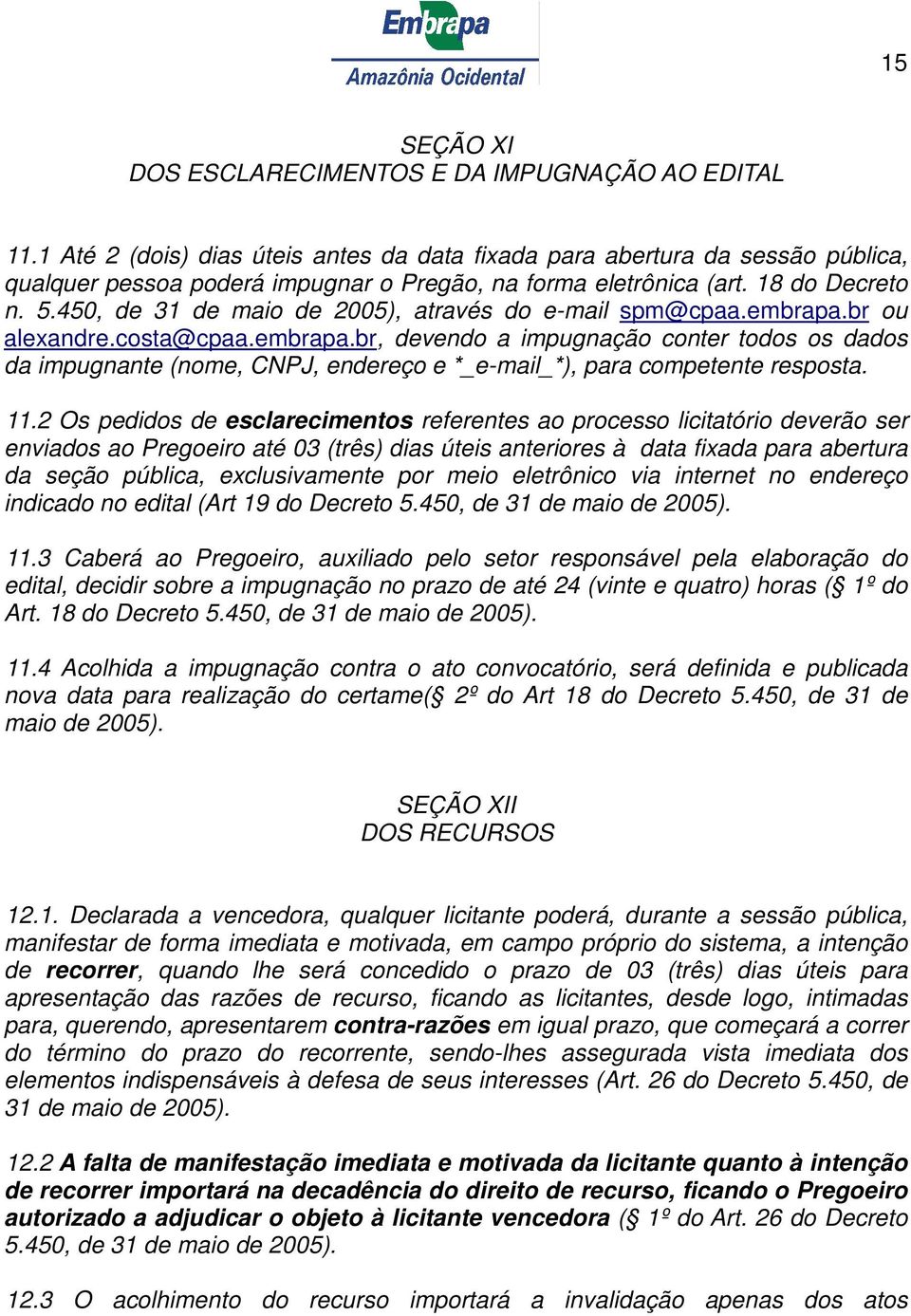 450, de 31 de maio de 2005), através do e-mail spm@cpaa.embrapa.br ou alexandre.costa@cpaa.embrapa.br, devendo a impugnação conter todos os dados da impugnante (nome, CNPJ, endereço e *_e-mail_*), para competente resposta.