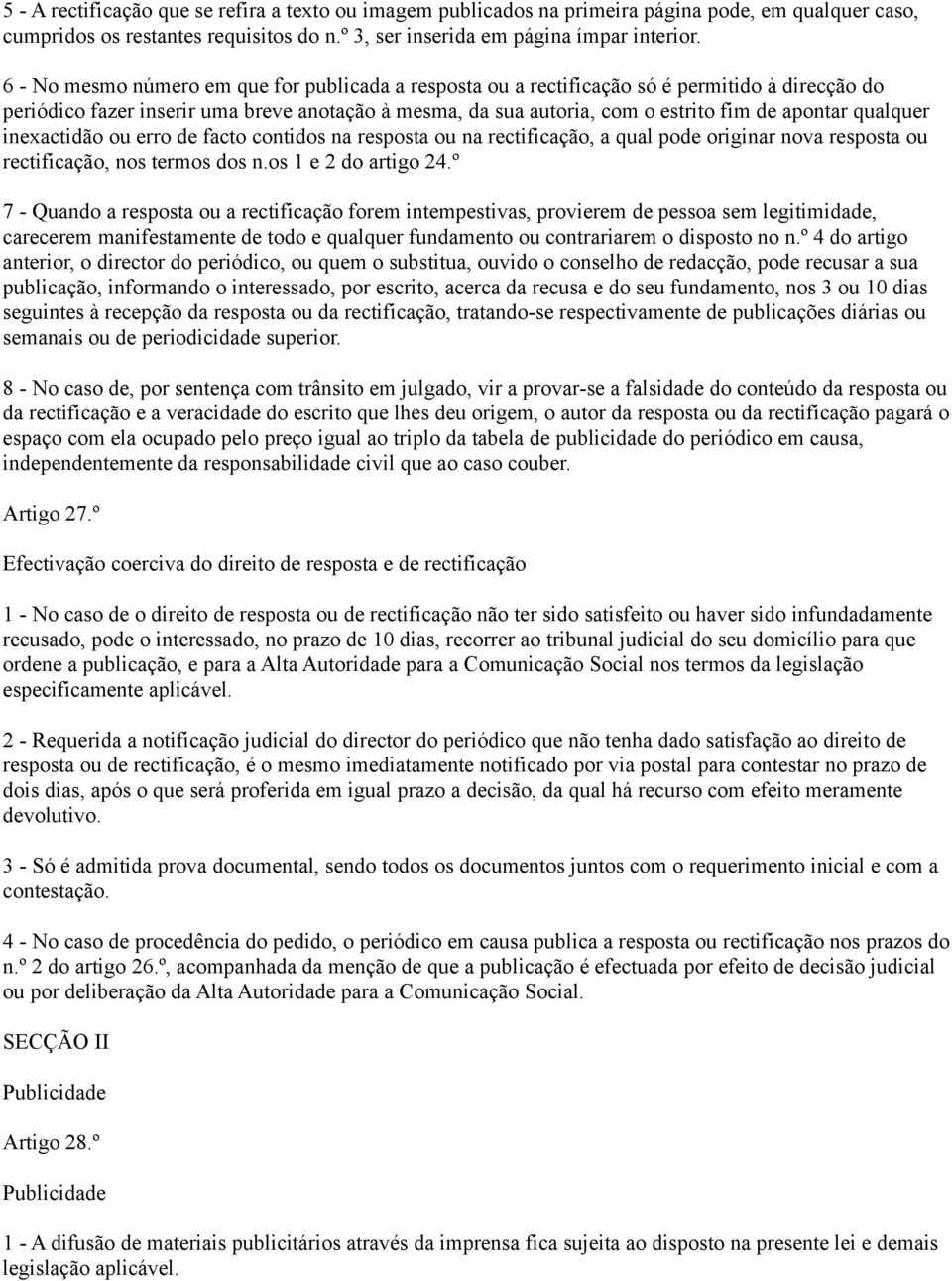 qualquer inexactidão ou erro de facto contidos na resposta ou na rectificação, a qual pode originar nova resposta ou rectificação, nos termos dos n.os 1 e 2 do artigo 24.