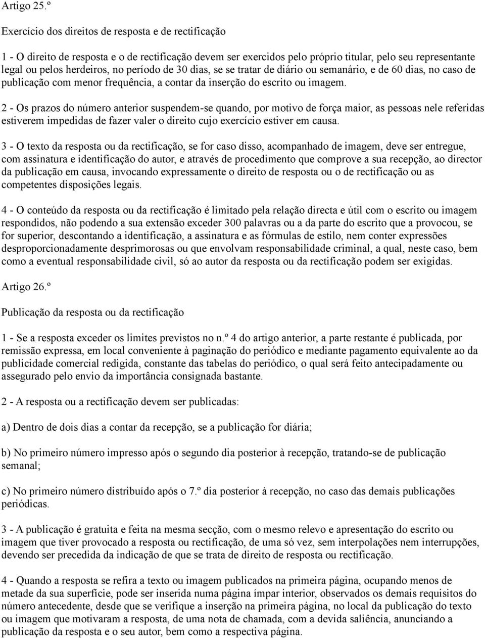 período de 30 dias, se se tratar de diário ou semanário, e de 60 dias, no caso de publicação com menor frequência, a contar da inserção do escrito ou imagem.