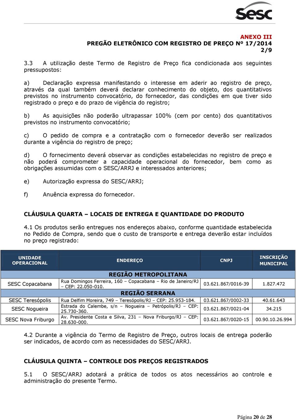 deverá declarar conhecimento do objeto, dos quantitativos previstos no instrumento convocatório, do fornecedor, das condições em que tiver sido registrado o preço e do prazo de vigência do registro;