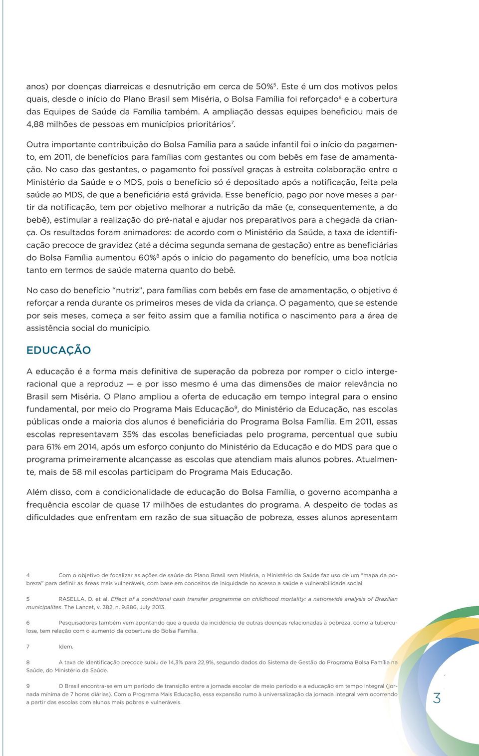 A ampliação dessas equipes beneficiou mais de 4,88 milhões de pessoas em municípios prioritários 7.