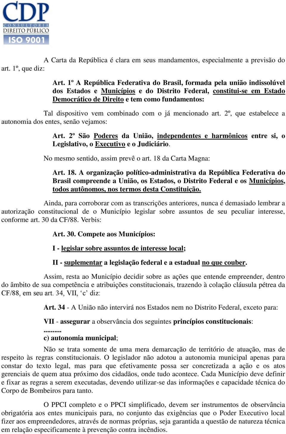 dispositivo vem combinado com o já mencionado art. 2º, que estabelece a autonomia dos entes, senão vejamos: Art.