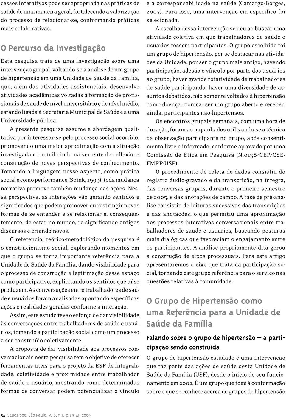 atividades assistenciais, desenvolve atividades acadêmicas voltadas à formação de profissionais de saúde de nível universitário e de nível médio, estando ligada à Secretaria Municipal de Saúde e a