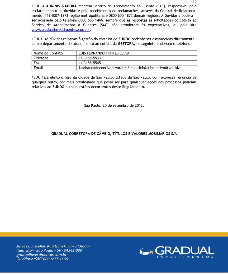 região metropolitana e 0800 655 1873 demais regiões.