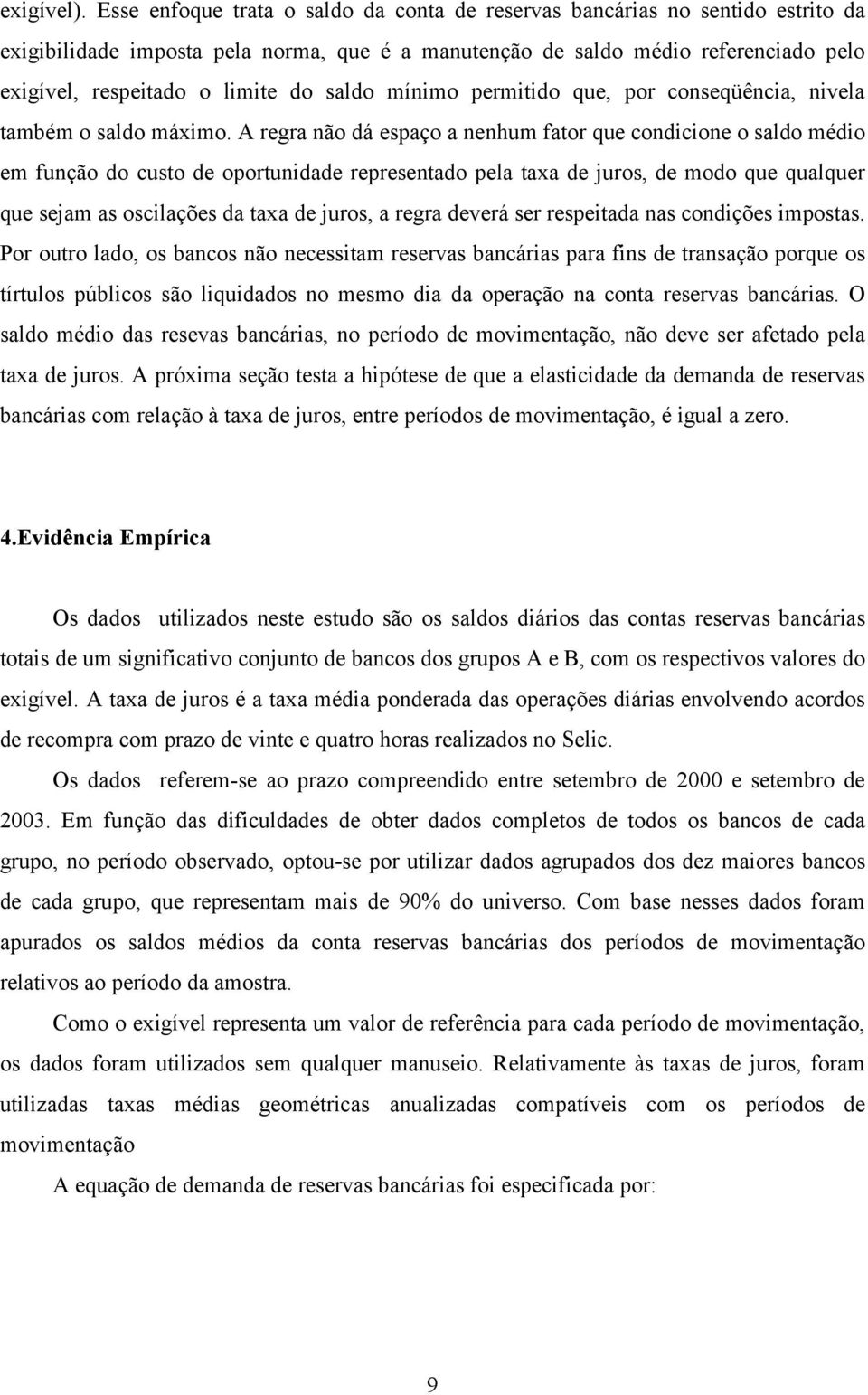 saldo mínimo permitido que, por conseqüência, nivela também o saldo máximo.