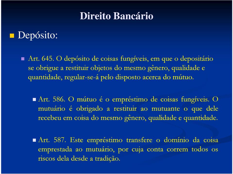 regular-se-á pelo disposto acerca do mútuo. Art. 586. O mútuo é o empréstimo de coisas fungíveis.