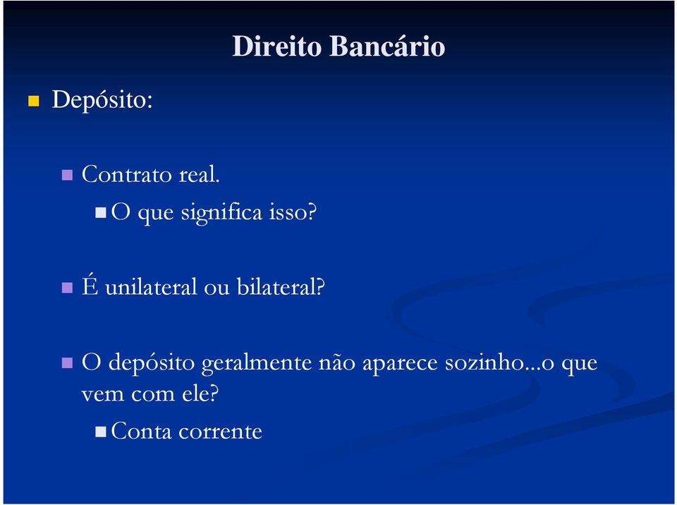 É unilateral ou bilateral?