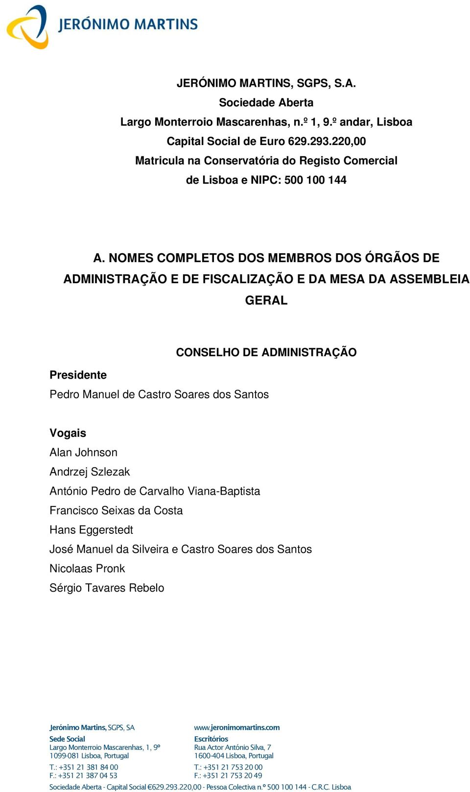 NOMES COMPLETOS DOS MEMBROS DOS ÓRGÃOS DE ADMINISTRAÇÃO E DE FISCALIZAÇÃO E DA MESA DA ASSEMBLEIA GERAL CONSELHO DE ADMINISTRAÇÃO Presidente