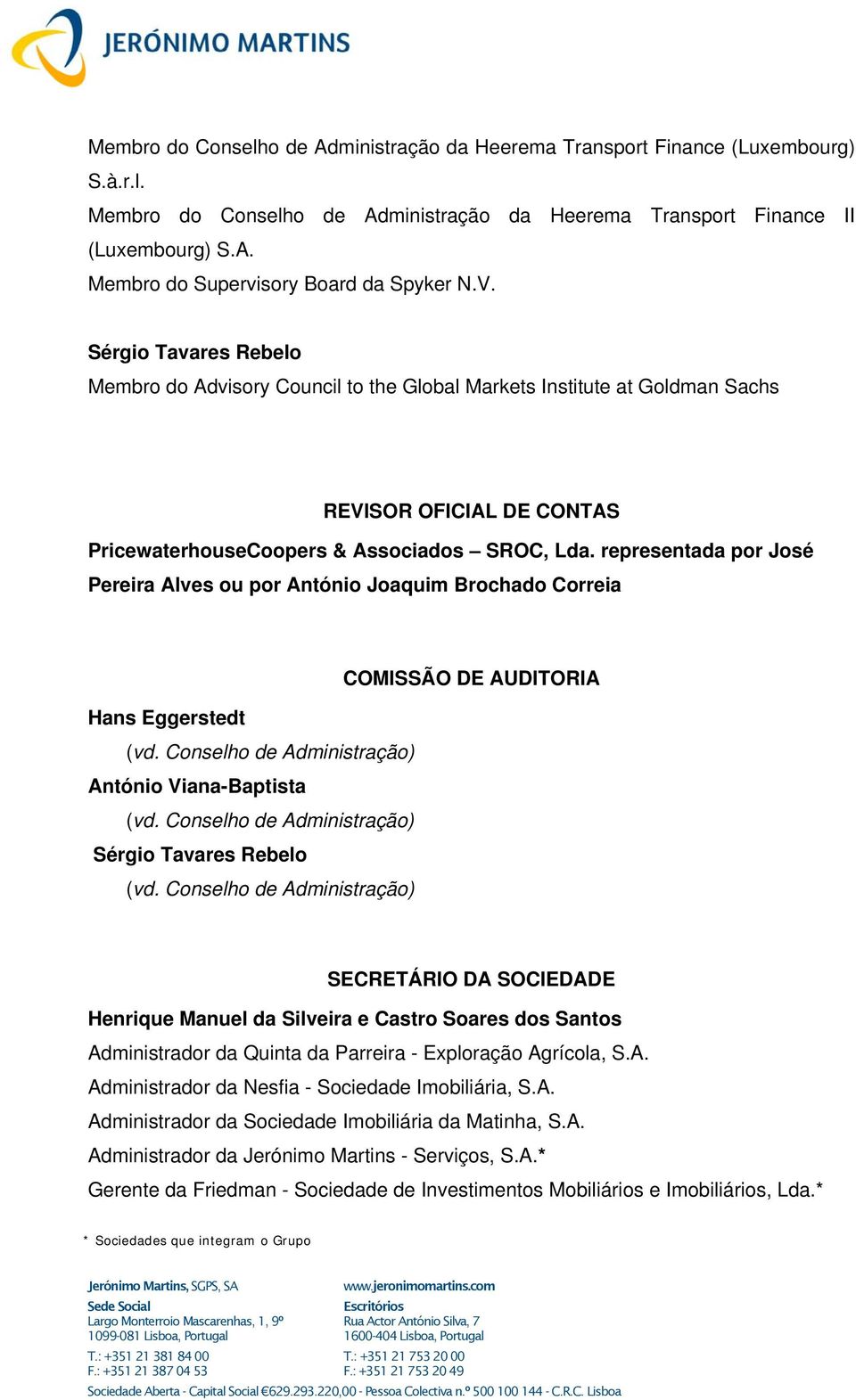 representada por José Pereira Alves ou por António Joaquim Brochado Correia COMISSÃO DE AUDITORIA (vd. Conselho de Administração) António Viana-Baptista (vd. Conselho de Administração) (vd.