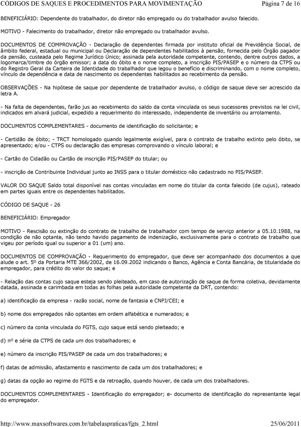 fornecida pelo Órgão pagador da pensão, custeada pelo Regime Jurídico Único; assinada pela autoridade competente, contendo, dentre outros dados, a logomarca/timbre do órgão emissor; a data do óbito e