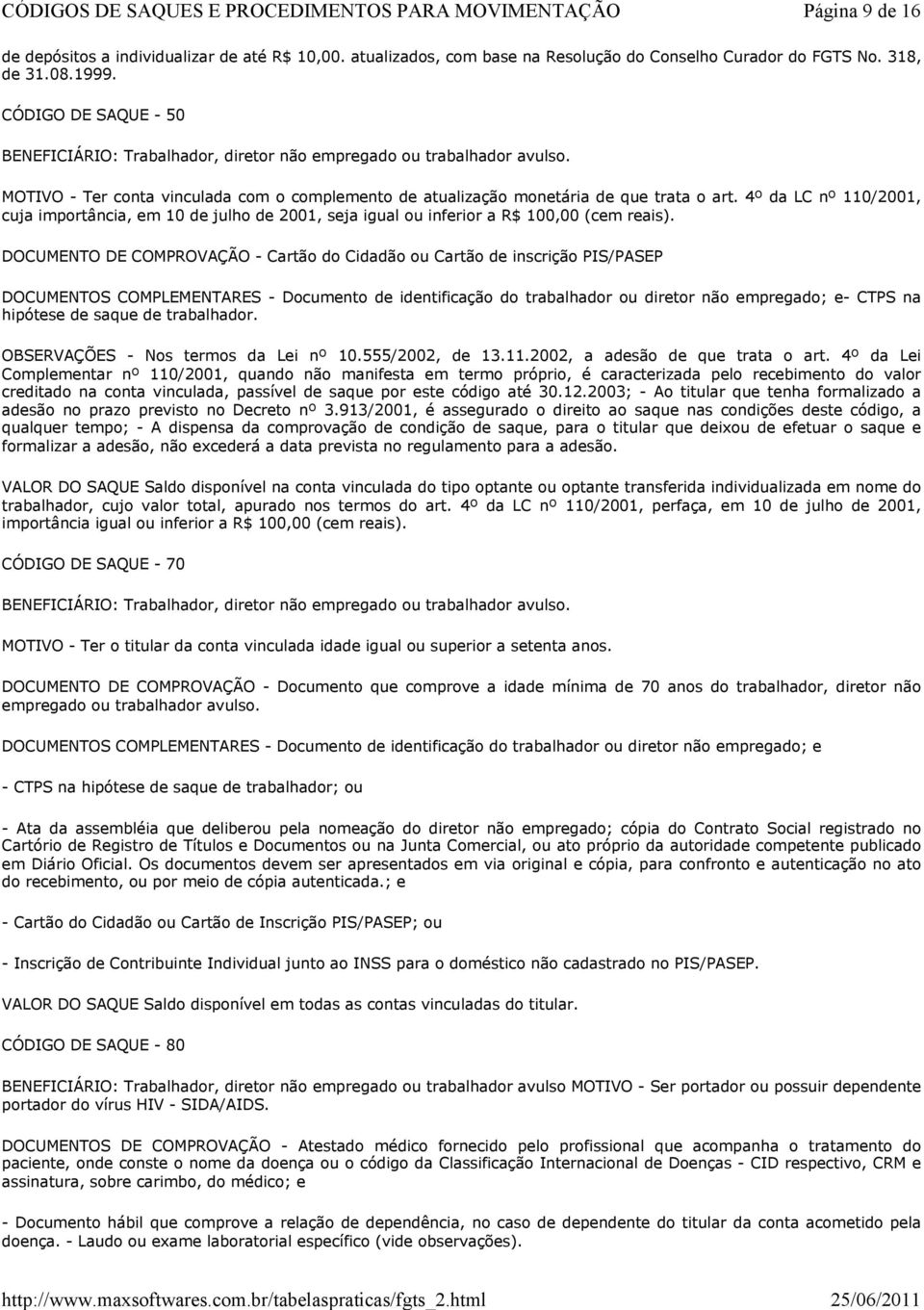 4º da LC nº 110/2001, cuja importância, em 10 de julho de 2001, seja igual ou inferior a R$ 100,00 (cem reais).