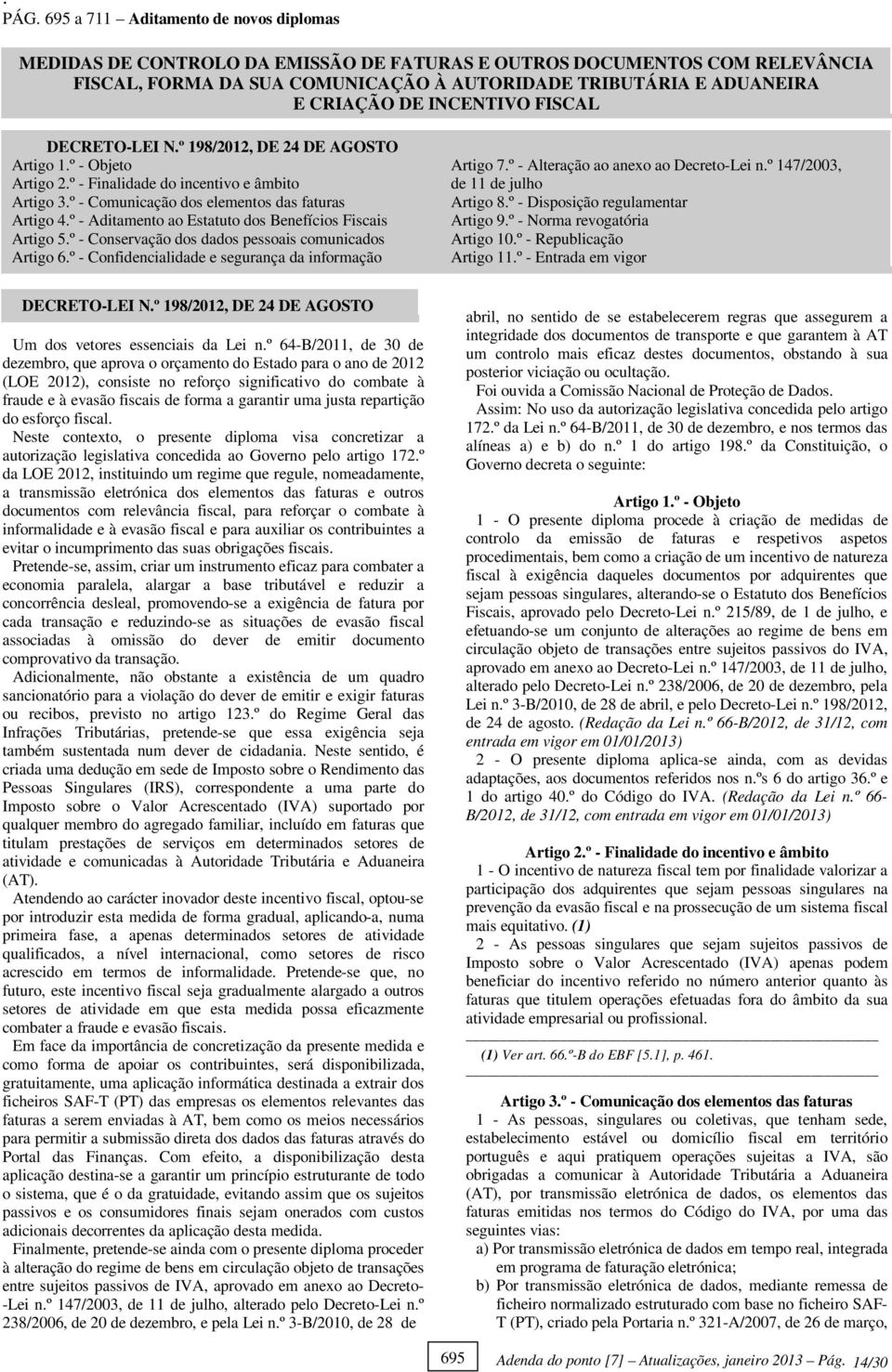 º - Aditamento ao Estatuto dos Benefícios Fiscais Artigo 5.º - Conservação dos dados pessoais comunicados Artigo 6.º - Confidencialidade e segurança da informação Artigo 7.