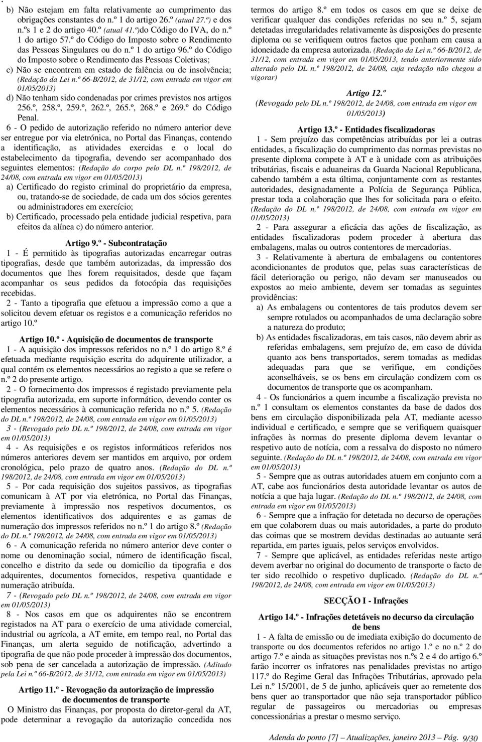 º do Código do Imposto sobre o Rendimento das Pessoas Coletivas; c) Não se encontrem em estado de falência ou de insolvência; (Redação da Lei n.